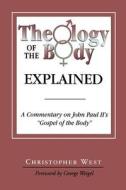 Theology Of The Body Explained di Christopher West edito da Gracewing