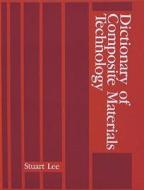 Dictionary Of Composite Materials Technology di Stuart M. Lee edito da Technomic Publishing Co ,u.s.