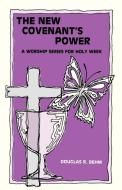 New Covenant's Power: A Worship Series for Holy Week di Douglas R. Behm edito da CSS Publishing Company