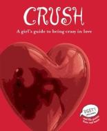 Crush: A Girl's Guide to Being Crazy in Love di Erin Elisabeth Conley edito da Zest Books
