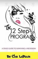 The 12-Step Program: A Diva's Guide to Surviving a Recession di Che Larhue edito da Brooklyn Publishing Group