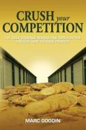 Crush Your Competition: 101 Self Storage Marketing Tips for the Fastest Way to Huge Profits. di Marc Goodin edito da Catch Your Dreams