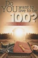 Do You Want to Live to Be 100? di Stephen Kincaid Fairley edito da STEPHEN FAIRLEY