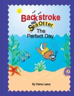 Backstroke the Sea Otter and the Perfect Day di Diana Leavy edito da Dianadesign