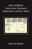 New Hebrides Postal Rates, Postmarks, Registration Cachets/Labels di Malcolm H. Goyns, Roland Klinger edito da Mahego