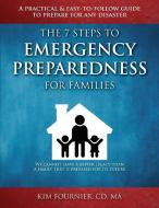 The 7 Steps to Emergency Preparedness for Families di Kim Fournier edito da Kim Fournier Consulting Corporation