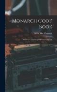 Monarch Cook Book; Kitchen-tested Recipes for Everyday Use di Helen Mar Thomson edito da LEGARE STREET PR