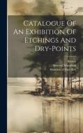 Catalogue Of An Exhibition Of Etchings And Dry-points di Boston, Howard Mansfield edito da LEGARE STREET PR