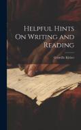Helpful Hints On Writing and Reading di Grenville Kleiser edito da LEGARE STREET PR