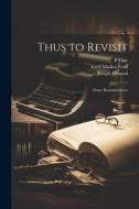 Thus to Revisit: Some Reminiscences di Ford Madox Ford, Joseph Conrad, Stephen Crane edito da LEGARE STREET PR