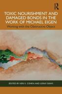 Toxic Nourishment And Damaged Bonds In The Work Of Michael Eigen edito da Taylor & Francis Ltd