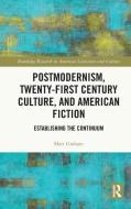 Postmodernism, Twenty-First Century Culture, And American Fiction di Matt Graham edito da Taylor & Francis Ltd