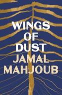 Wings Of Dust di Jamal Mahjoub edito da Bloomsbury Publishing PLC