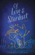 Of Love & Stardust di Shamila Ilyasi edito da FriesenPress