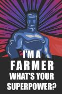 I'm a Farmer What's Your Superpower?: Notebook, Planner or Journal Size 6 X 9 110 Lined Pages Office Equipment Great Gif di Farmer Notebooks edito da INDEPENDENTLY PUBLISHED