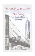 Traveling With Heart To New York: A Your Spiritual Journey di Sheila Smith edito da INDEPENDENTLY PUBLISHED