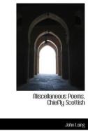 Miscellaneous Poems, Chiefly Scottish di John Laing edito da Bibliolife