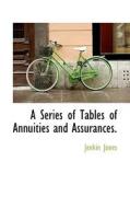 A Series Of Tables Of Annuities And Assurances. di Jenkin Jones edito da Bibliolife