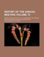Report of the Annual Meeting Volume 72 di British Association for Meeting edito da Rarebooksclub.com