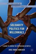 Solidarity Politics for Millennials: A Guide to Ending the Oppression Olympics di A. Hancock edito da SPRINGER NATURE