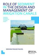 Role of Sediment in the Design and Management of Irrigation Canals di Krishna P. Paudel edito da Taylor & Francis Ltd