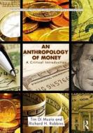 An Anthropology of Money di Tim Di Muzio, Richard H. Robbins edito da Taylor & Francis Ltd