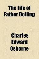 The Life Of Father Dolling di Charles Edward Osborne edito da General Books