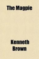 The Magpie di Kenneth Brown edito da Rarebooksclub.com