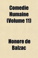 Com Die Humaine Volume 11 di Honore De Balzac edito da General Books