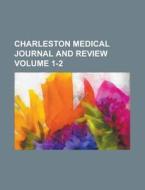 Charleston Medical Journal and Review Volume 1-2 di Anonymous edito da Rarebooksclub.com
