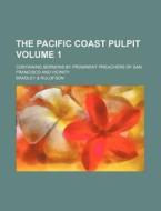 The Pacific Coast Pulpit Volume 1 ; Con di Bradley Rulofson edito da Rarebooksclub.com