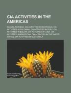 CIA activities in the Americas di Books Llc edito da Books LLC, Reference Series
