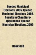 Quebec Municipal Elections, 2005: Quebec di Books Llc edito da Books LLC, Wiki Series