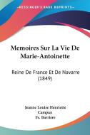 Memoires Sur La Vie de Marie-Antoinette: Reine de France Et de Navarre (1849) di Jeanne Louise Henriette Campan, Fs Barriere edito da Kessinger Publishing