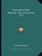 Theosophical Path Magazine, July to December 1912 edito da Kessinger Publishing