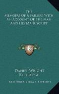 The Memoirs of a Failure with an Account of the Man and His Manuscript di Daniel Wright Kittredge edito da Kessinger Publishing