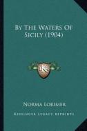By the Waters of Sicily (1904) di Norma Lorimer edito da Kessinger Publishing