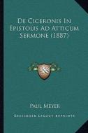 de Ciceronis in Epistolis Ad Atticum Sermone (1887) di Paul Meyer edito da Kessinger Publishing