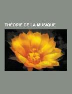 Theorie De La Musique di Source Wikipedia edito da University-press.org