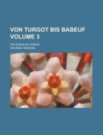 Von Turgot Bis Babeuf; Ein Sozialer Roman Volume 3 di U S Government, George Hesekiel edito da Rarebooksclub.com