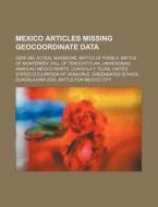 Mexico Articles Missing Geocoordinate Da di Source Wikipedia edito da Books LLC, Wiki Series
