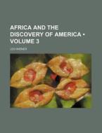 Africa And The Discovery Of America (volume 3) di Leo Wiener edito da General Books Llc