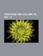 Printers' Ink Volume 30, No. 12 di Books Group edito da Rarebooksclub.com