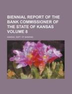 Biennial Report of the Bank Commissioner of the State of Kansas Volume 8 di Kansas Dept of Banking edito da Rarebooksclub.com