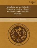 Household Saving Behavior di Jesus Sandoval-Hernandez edito da Proquest, Umi Dissertation Publishing