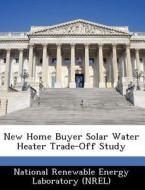 New Home Buyer Solar Water Heater Trade-off Study edito da Bibliogov