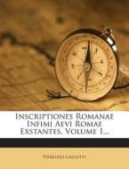 Inscriptiones Romanae Infimi Aevi Romae Exstantes, Volume 1... di Pierluigi Galletti edito da Nabu Press