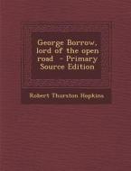 George Borrow, Lord of the Open Road di Robert Thurston Hopkins edito da Nabu Press