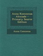 Anna Komnenas Alexiade di Anna Comnena edito da Nabu Press