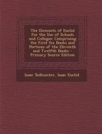The Elements of Euclid for the Use of Schools and Colleges: Comprising the First Six Books and Portions of the Eleventh and Twelfth Books - Primary So di Isaac Todhunter, Isaac Euclid edito da Nabu Press
